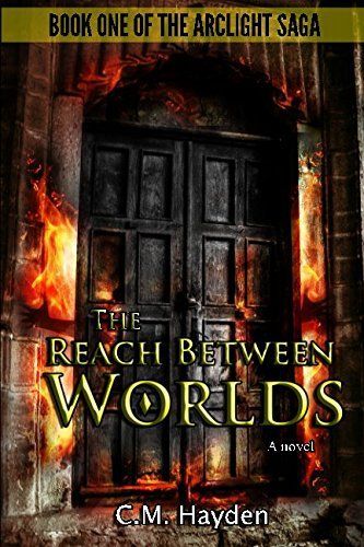 The Reach Between Worlds (the Arclight Saga, Book 1)