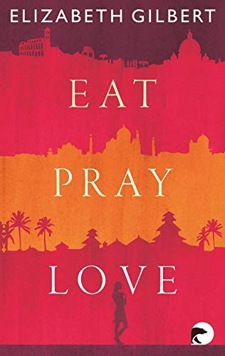 Eat, Pray, Love oder Eine Frau, auf der Suche nach allem quer durch Italien, Indien und Indonesien