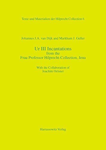 Ur III Incantations from the Frau Professor Hilprecht-Collection, Jena