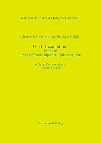 Ur III Incantations from the Frau Professor Hilprecht-Collection, Jena