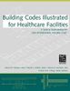 Building Codes Illustrated for Healthcare Facilities