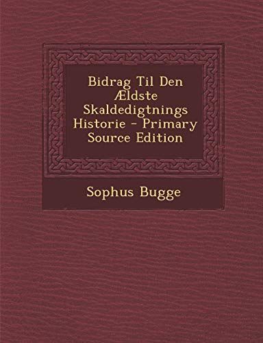 Bidrag Til Den Ældste Skaldedigtnings Historie - Primary Source Edition