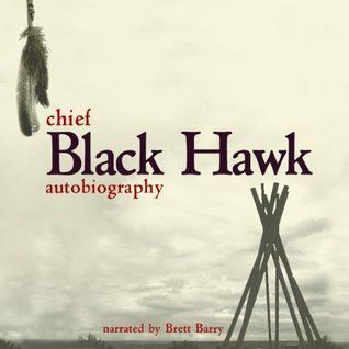 The Autobiography of Black Hawk [Unabridged]