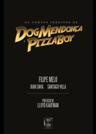 Os Contos Inéditos de Dog Mendonça e Pizzaboy