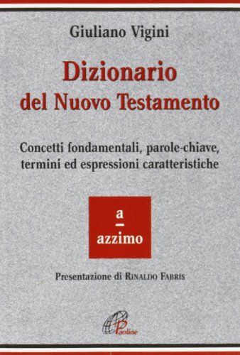 Dizionario del Nuovo Testamento. Concetti fondamentali, parole-chiave, termini ed espressioni caratteristiche