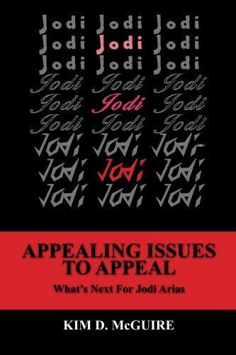 Jodi, Jodi, Jodi - Appealing Issues to Appeal - What's Next for Jodi Arias