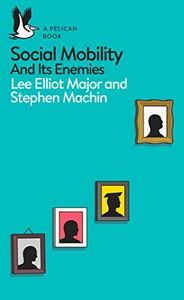 Social Mobility and Its Enemies