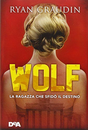 Wolf. La ragazza che sfidò il destino