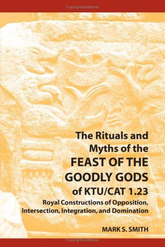 The Rituals and Myths of the Feast of the Goodly Gods of KTU/CAT 1.23