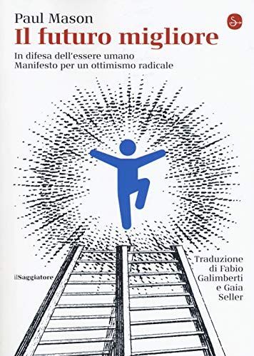 Il futuro migliore. In difesa dell'essere umano. Manifesto per un ottimismo radicale