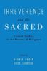 Irreverence and the Sacred