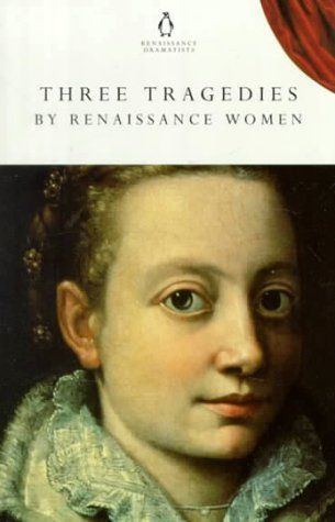 Three Tragedies by Renaissance Women
