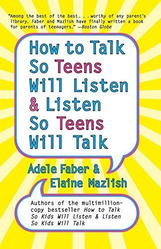 How to Talk so Teens Will Listen and Listen so Teens Will
