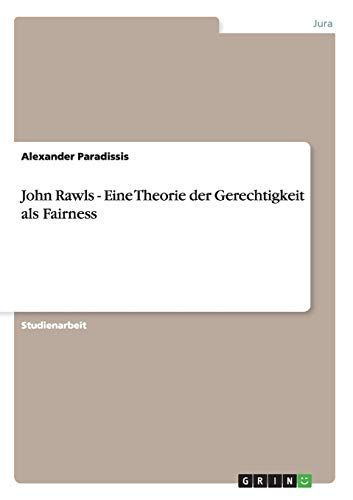 John Rawls - Eine Theorie der Gerechtigkeit als Fairness