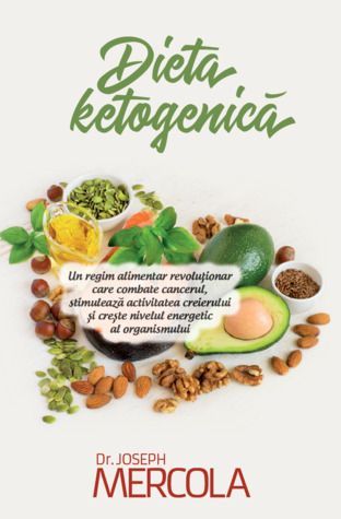 Dieta ketogenică Un regim alimentar revoluționar care combate cancerul, stimulează activitatea creierului și crește nivelul energetic al organismului