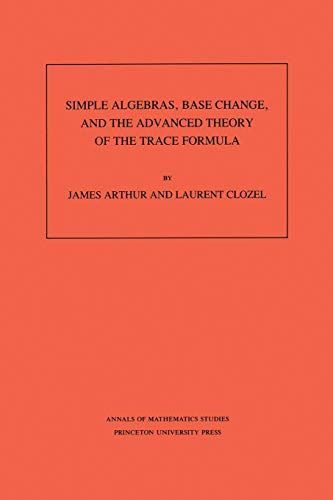 Simple Algebras, Base Change, and the Advanced Theory of the Trace Formula