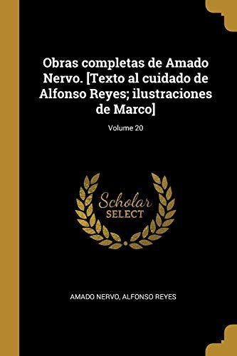 Obras completas de Amado Nervo. [Texto al cuidado de Alfonso Reyes; ilustraciones de Marco];