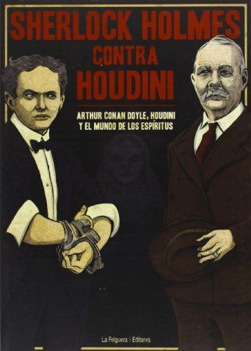 Sherlock Holmes contra Houdini : Arthur Conan Doyle, Houdini y el mundo de los espíritus
