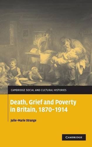 Death, Grief and Poverty in Britain, 1870-1914