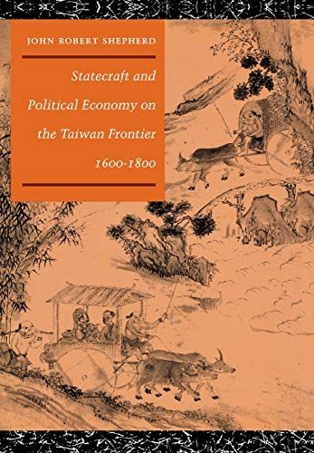 Statecraft and Political Economy on the Taiwan Frontier, 1600-1800
