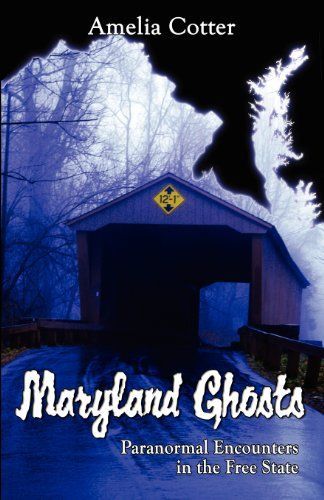 Maryland Ghosts: Paranormal Encounters in the Free State