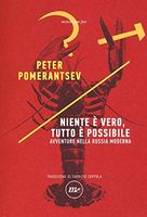 Niente è vero, tutto è possibile. Avventure nella Russia moderna