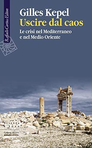 Uscire dal caos. Le crisi nel Mediterraneo e nel Medio Oriente