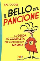 Il bello del pancione. La guida più completa per l'apprendista mamma