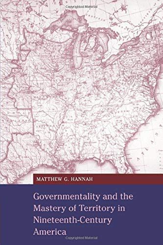 Governmentality and the Mastery of Territory in Nineteenth-Century America