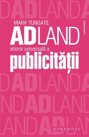 Adland. Istoria universală a publicităţii.