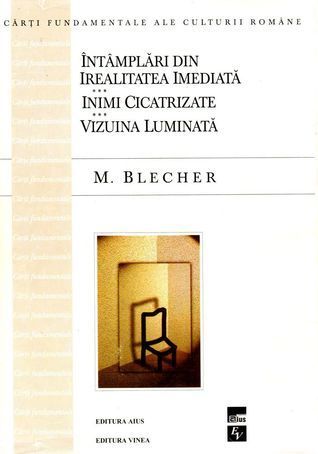 Întâmplări din irealitatea imediată. Inimi cicatrizate. Vizuina luminată