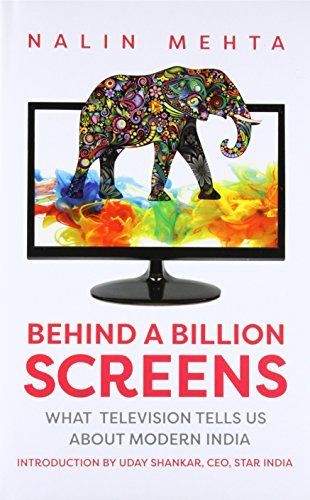 Behind a Billion Screens: What Television Tells Us About Modern India