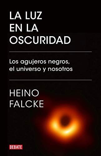 La Luz En La Oscuridad / Light in the Darkness: Black Holes, the Universe, and Us