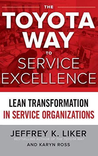 The Toyota Way to Service Excellence: Lean Transformation in Service Organizations