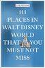 111 Places in Walt Disney World That You Must Not Miss