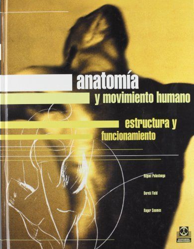 ANATOMÍA Y MOVIMIENTO HUMANO. ESTRUCTURA Y FUNCIONAMIENTO