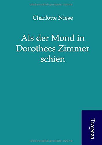 Als Der Mond in Dorothees Zimmer Schien