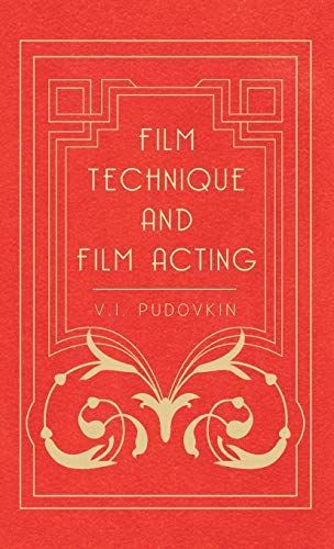Film Technique and Film Acting - The Cinema Writings of V.I. Pudovkin