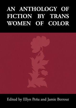 An Anthology of Fiction by Trans Women of Color