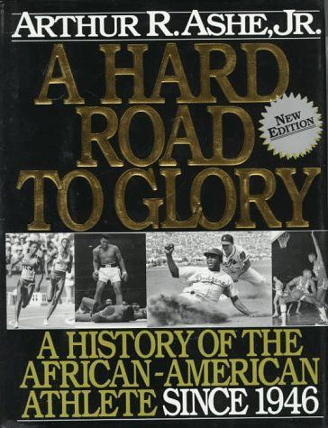 A Hard Road To Glory: A History Of The African American Athlete