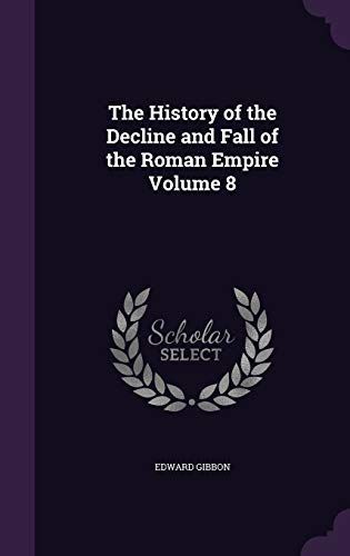 The History of the Decline and Fall of the Roman Empire Volume 8