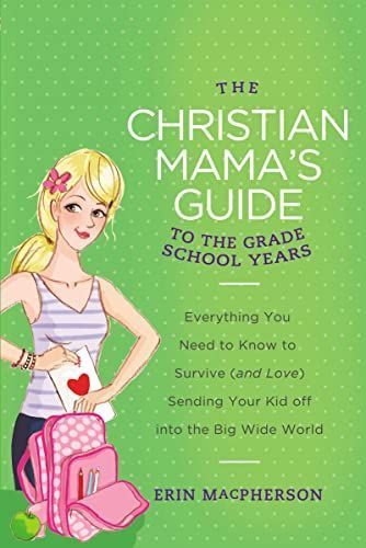 The Christian Mama's Guide to the Grade School Years