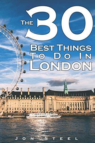 The 30 Best Things to Do in London: An Experienced Traveler's Guide to the Best Tourist Attractions and Hotspots Within London