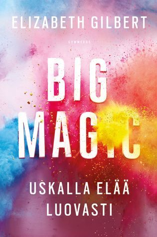 Big Magic - uskalla elää luovasti