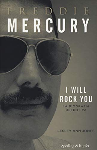 Freddy Mercury. I will rock you. La biografia definitiva