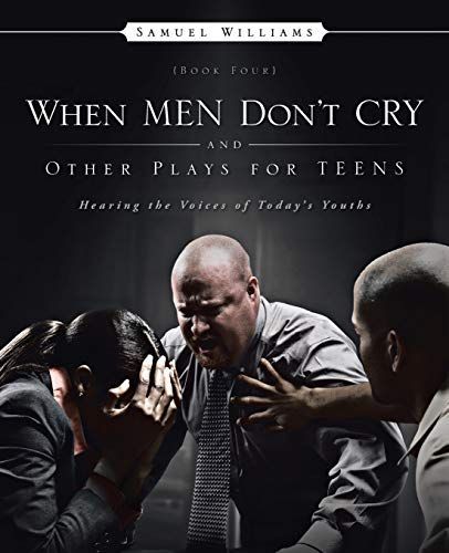 When Men Don?t Cry and Other Plays for Teens