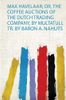 Max Havelaar; Or, the Coffee Auctions of the Dutch Trading Company, by Multatuli, Tr. by Baron A. Nahuÿs