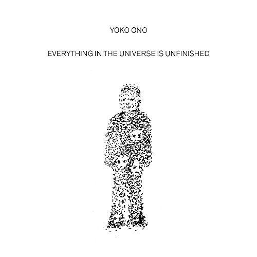 Yoko Ono: Everything in the Universe Is Unfinished