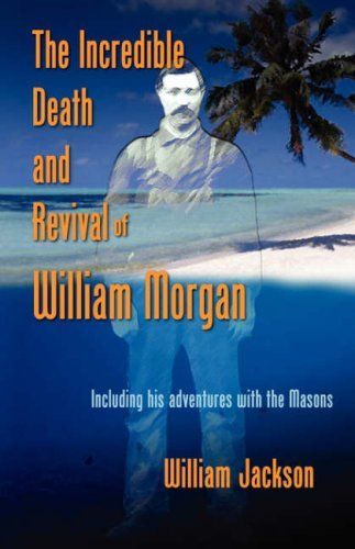 The Incredible Death and Revival of William Morgan