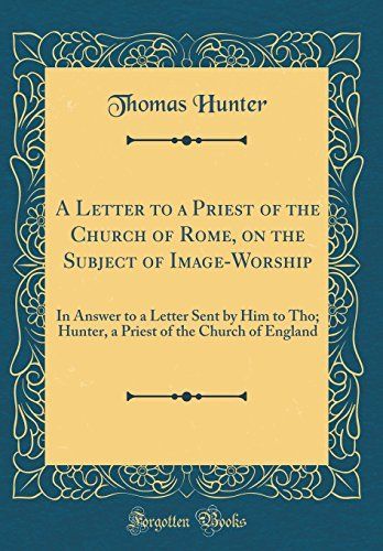 A Letter to a Priest of the Church of Rome, on the Subject of Image-Worship